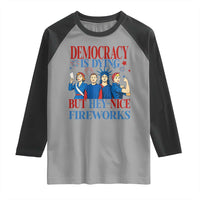 Vintage Feminist Americana Raglan Shirt Democracy Is Dying But Hey Nice Fireworks Funny 4th Of July