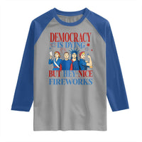 Vintage Feminist Americana Raglan Shirt Democracy Is Dying But Hey Nice Fireworks Funny 4th Of July
