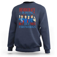 Vintage Feminist Americana Sweatshirt Democracy Is Dying But Hey Nice Fireworks Funny 4th Of July