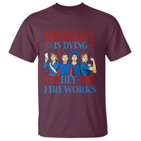 Vintage Feminist Americana T Shirt Democracy Is Dying But Hey Nice Fireworks Funny 4th Of July