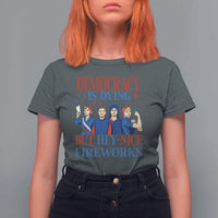 Vintage Feminist Americana T Shirt For Women Democracy Is Dying But Hey Nice Fireworks Funny 4th Of July