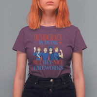 Vintage Feminist Americana T Shirt For Women Democracy Is Dying But Hey Nice Fireworks Funny 4th Of July