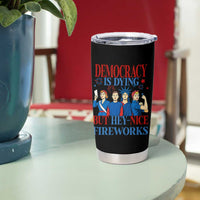 Vintage Feminist Americana Tumbler Cup Democracy Is Dying But Hey Nice Fireworks Funny 4th Of July