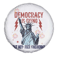 Democracy Is Dying But Hey Nice Fireworks Statue of Liberty Spare Tire Cover Funny 4th Of July Retro - Wonder Print Shop