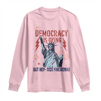 Democracy Is Dying But Hey Nice Fireworks Statue of Liberty Long Sleeve Shirt Funny 4th Of July Retro - Wonder Print Shop