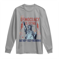 Democracy Is Dying But Hey Nice Fireworks Statue of Liberty Long Sleeve Shirt Funny 4th Of July Retro - Wonder Print Shop