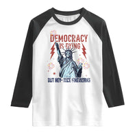 Democracy Is Dying But Hey Nice Fireworks Statue of Liberty Raglan Shirt Funny 4th Of July Retro - Wonder Print Shop