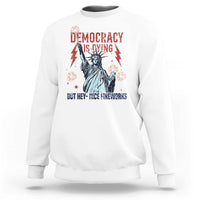 Democracy Is Dying But Hey Nice Fireworks Statue of Liberty Sweatshirt Funny 4th Of July Retro - Wonder Print Shop
