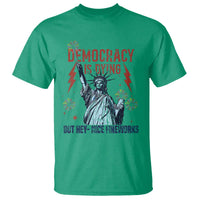 Democracy Is Dying But Hey Nice Fireworks Statue of Liberty T Shirt Funny 4th Of July Retro - Wonder Print Shop