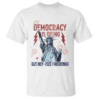 Democracy Is Dying But Hey Nice Fireworks Statue of Liberty T Shirt Funny 4th Of July Retro - Wonder Print Shop