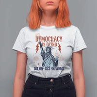 Democracy Is Dying But Hey Nice Fireworks Statue of Liberty T Shirt For Women Funny 4th Of July Retro - Wonder Print Shop