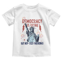 Democracy Is Dying But Hey Nice Fireworks Statue of Liberty Toddler T Shirt Funny 4th Of July Retro - Wonder Print Shop
