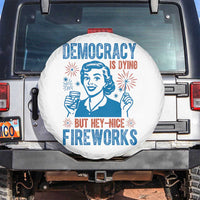 Democracy Is Dying But Hey Nice Fireworks Spare Tire Cover Funny Retro 4th of July Political Humor - Wonder Print Shop