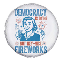 Democracy Is Dying But Hey Nice Fireworks Spare Tire Cover Funny Retro 4th of July Political Humor - Wonder Print Shop