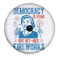 Democracy Is Dying But Hey Nice Fireworks Spare Tire Cover Funny Retro 4th of July Political Humor - Wonder Print Shop