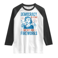 Democracy Is Dying But Hey Nice Fireworks Raglan Shirt Funny Retro 4th of July Political Humor - Wonder Print Shop