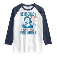 Democracy Is Dying But Hey Nice Fireworks Raglan Shirt Funny Retro 4th of July Political Humor - Wonder Print Shop