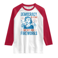 Democracy Is Dying But Hey Nice Fireworks Raglan Shirt Funny Retro 4th of July Political Humor - Wonder Print Shop