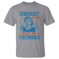 Democracy Is Dying But Hey Nice Fireworks T Shirt Funny Retro 4th of July Political Humor - Wonder Print Shop