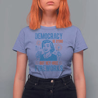 Democracy Is Dying But Hey Nice Fireworks T Shirt For Women Funny Retro 4th of July Political Humor - Wonder Print Shop