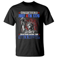 History Began July 4th 1776 T Shirt Bold Patriotic Statement Statue of Liberty