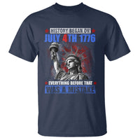 History Began July 4th 1776 T Shirt Bold Patriotic Statement Statue of Liberty