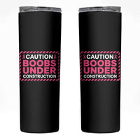 Funny Breast Cancer Surgery Mastectomy Skinny Tumbler Caution Boobs Under Construction Pink Ribbon Warrior