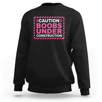 Funny Breast Cancer Surgery Mastectomy Sweatshirt Caution Boobs Under Construction Pink Ribbon Warrior