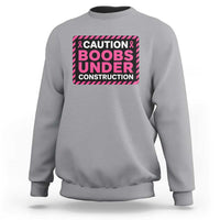 Funny Breast Cancer Surgery Mastectomy Sweatshirt Caution Boobs Under Construction Pink Ribbon Warrior
