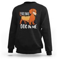 Funny Dachshund Sweatshirt I Got That Dog In Me Wiener Sausage Hotdog Meme - Wonder Print Shop
