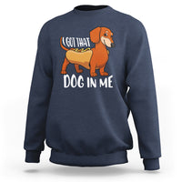 Funny Dachshund Sweatshirt I Got That Dog In Me Wiener Sausage Hotdog Meme - Wonder Print Shop