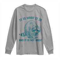 Funny Raccoon Meme It Is What It Is Long Sleeve Shirt And It Is Not Great Mental Health Support - Wonder Print Shop