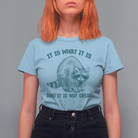 Funny Raccoon Meme It Is What It Is T Shirt For Women And It Is Not Great Mental Health Support - Wonder Print Shop