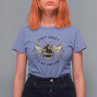 Don't Forget To Be Awesome Floral Bee Funny Bee Pun Inspirational Shirt, Bee T-shirt, Bee Lover Gift, Insect Shirts, Spiritual Shirt T Shirt For Women - Wonder Print Shop