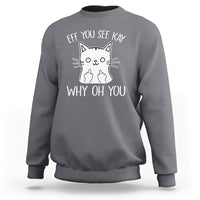 Sarcastic Cat Sweatshirt Eff You See Kay Why Oh You Middle Finger - Wonder Print Shop