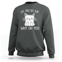 Sarcastic Cat Sweatshirt Eff You See Kay Why Oh You Middle Finger - Wonder Print Shop