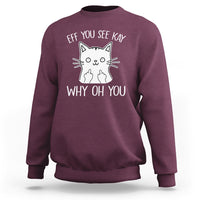Sarcastic Cat Sweatshirt Eff You See Kay Why Oh You Middle Finger - Wonder Print Shop