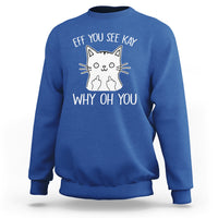 Sarcastic Cat Sweatshirt Eff You See Kay Why Oh You Middle Finger - Wonder Print Shop