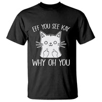 Sarcastic Cat T Shirt Eff You See Kay Why Oh You Middle Finger - Wonder Print Shop
