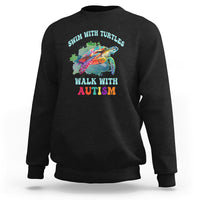 Turtle Autism Acceptance Sweatshirt Swim With Turtles Walk With Autism - Wonder Print Shop