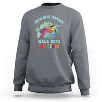 Turtle Autism Acceptance Sweatshirt Swim With Turtles Walk With Autism - Wonder Print Shop