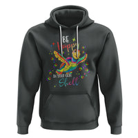 Turtle Autism Acceptance Hoodie Be Happy In Your Own Shell Spectrum Rainbow Infinity - Wonder Print Shop