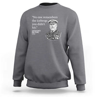 Funny Vintage Ship Captain Saying Sweatshirt No One Remembers the Icebergs You Did Not Hit Dark Humor