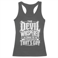The Devil Whispered I Whispered Back That's Gay Racerback Tank Top Funny Sarcastic Gothic Meme Parody