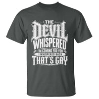 The Devil Whispered I Whispered Back That's Gay T Shirt Funny Sarcastic Gothic Meme Parody