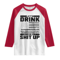 Patriotic 4th of July Fireworks Funny Drinking Party Raglan Shirt Let's Drink And Blow Shit Up Gag Gift