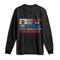 My Dog Is A Democrat American Paw Flag Patriotic Long Sleeve Shirt Just Lays Around Expects To Be Fed Conservative Humor Dog Owner