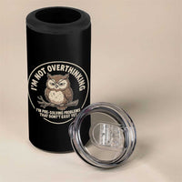 Funny Grumpy Owl Overthinker 4 in 1 Can Cooler Tumbler Im Not Overthinking Im Pre Solving Problems Introvert Anxiety Humor