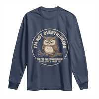 Funny Grumpy Owl Overthinker Long Sleeve Shirt Im Not Overthinking Im Pre Solving Problems Introvert Anxiety Humor
