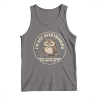 Funny Grumpy Owl Overthinker Tank Top Im Not Overthinking Im Pre Solving Problems Introvert Anxiety Humor